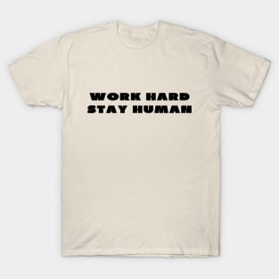 Work hard stay human T-Shirt